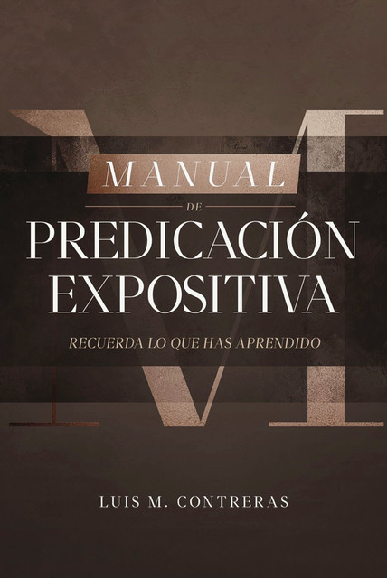 Manual de Predicación Expositiva, Luis M. Contreras