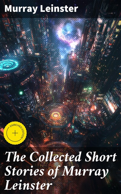 The Collected Short Stories of Murray Leinster, Murray Leinster
