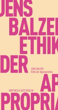 Ethik der Appropriation, Jens Balzer