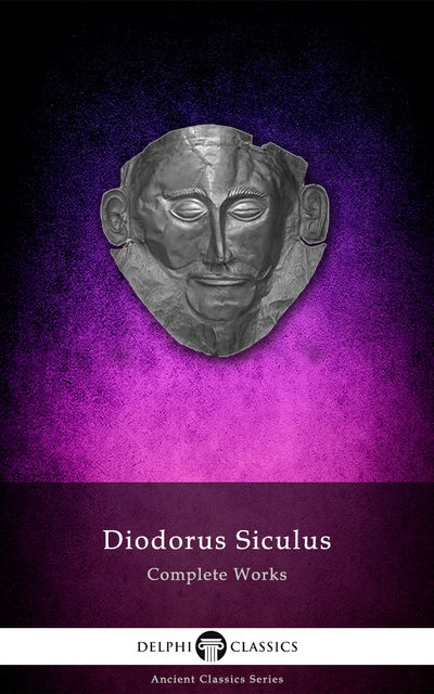 Complete Works of Diodorus Siculus (Delphi Classics), Diodorus Siculus
