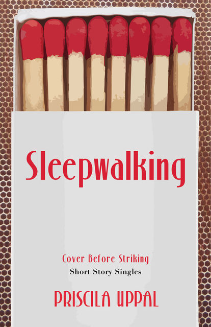 Sleepwalking, Priscila Uppal