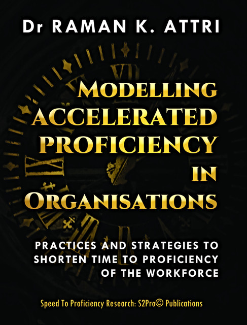 Modelling Accelerated Proficiency in Organisations, Raman K Attri