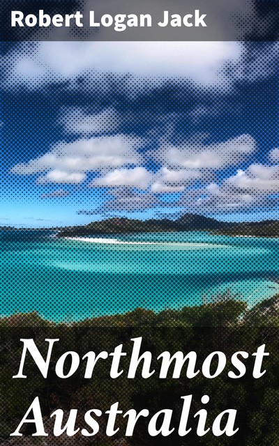 Northmost Australia, Robert Logan Jack