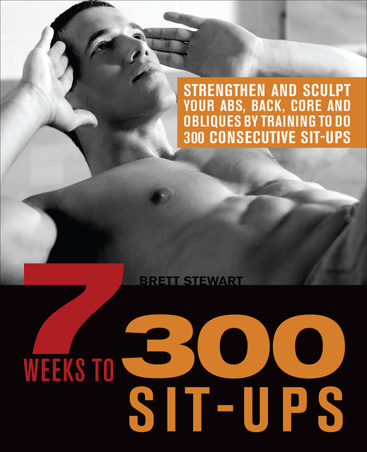 7 Weeks to 300 Sit-Ups, Brett Stewart