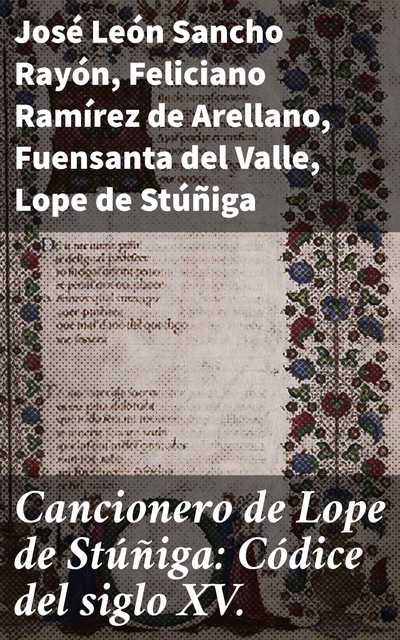 Cancionero de Lope de Stúñiga: Códice del siglo XV, Feliciano Ramírez de Arellano, Fuensanta del Valle, José León Sancho Rayón, Lope de Stúñiga