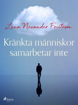 Kränkta människor samarbetar inte, Lena Nevander Friström