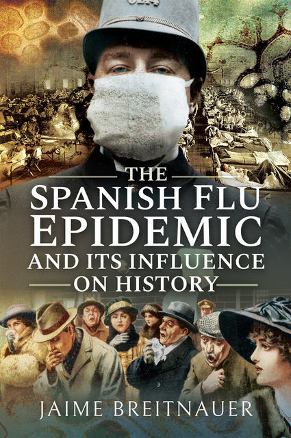 The Spanish Flu Epidemic and its Influence on History, Jaime Breitnauer