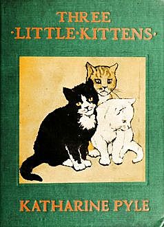 Three Little Kittens, Katharine Pyle