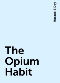 The Opium Habit, Horace B.Day