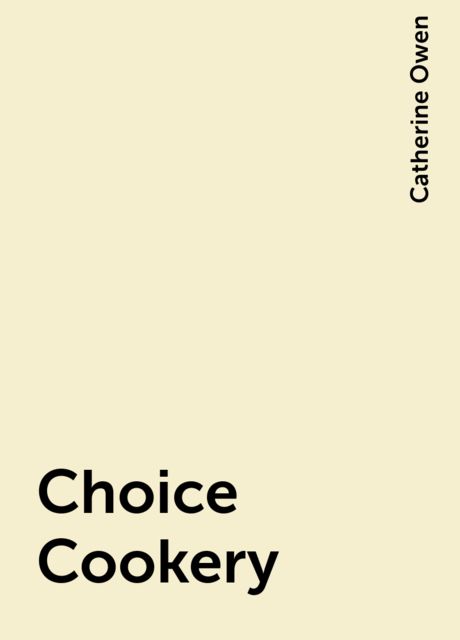 Choice Cookery, Catherine Owen