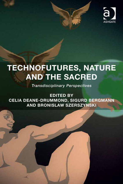 Technofutures, Nature and the Sacred, Celia Deane-Drummond