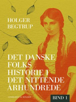Det danske folks historie i det nittende århundrede. Bind 1, Holger Begtrup