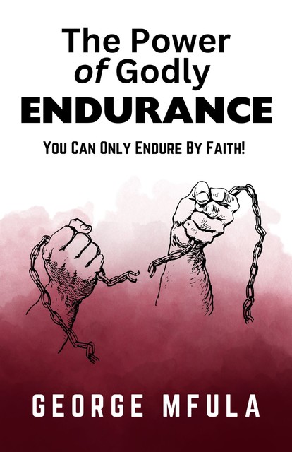 The Power of Godly Endurance, George Mfula