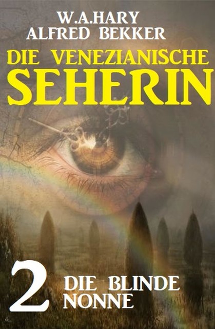 Die blinde Nonne: Die venezianische Seherin 2, Alfred Bekker, W.A. Hary