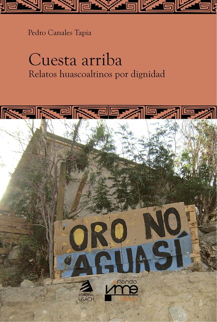 Cuesta arriba. Relatos huascolatinos por la dignidad, Pedro Canales