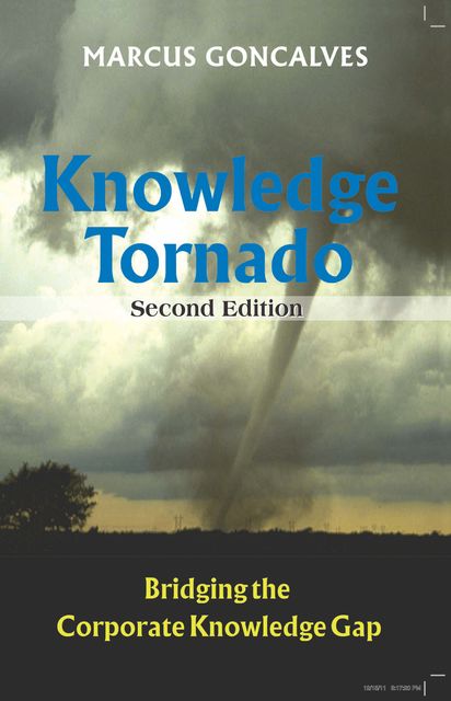 Knowledge Tornado: Bridging the Corporate Knowledge Gap Second Edition (Revised), Marcus Goncalves