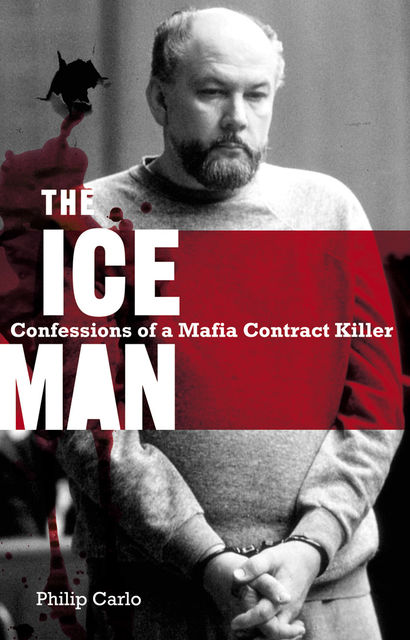 The Iceman: Confessions Of A Mafia Contract Killer, Philip Carlo