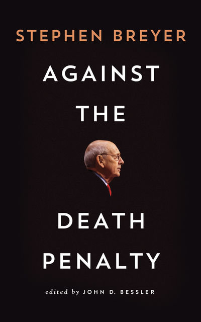 Against the Death Penalty, Stephen Breyer