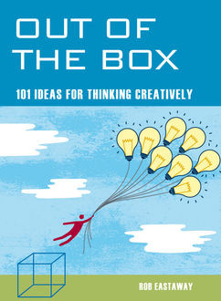 Out of the Box: 101 Ideas for Thinking Creatively, Rob Eastaway