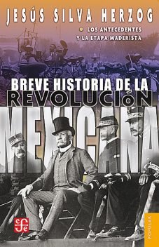 Breve historia de la Revolución mexicana, I, Jesús Silva Herzog