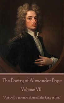 The Poetry of Alexander Pope – Volume VII, Alexander Pope