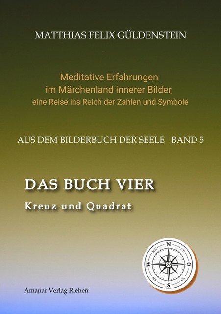 DAS BUCH VIER; Bedeutung der Himmelsrichtungen; Vier Elemente – vier Farben im Kartenspiel; Das Tetragrammaton Iod-He-Wav-He; Daleth = 4 und Türe, Matthias Felix Güldenstein