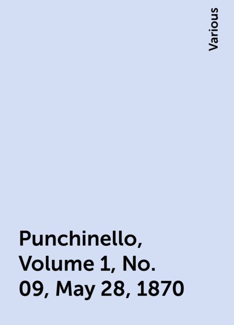 Punchinello, Volume 1, No. 09, May 28, 1870, Various