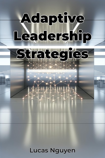 Adaptive Leadership Strategies, Lucas Nguyen