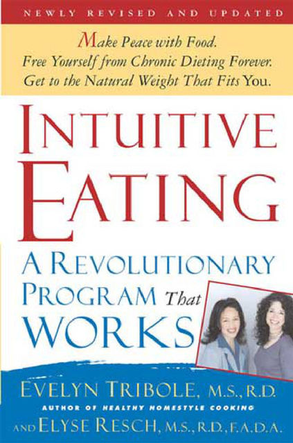 Intuitive Eating A Revolutionary Program That Works, Elyse Resch, Evelyn Tribole