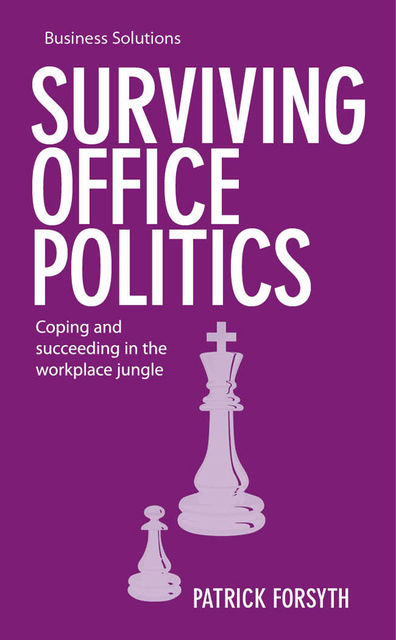 BSS: Surviving Office Politics. Coping and succeeding in the workplace jungle, Patrick Forsyth