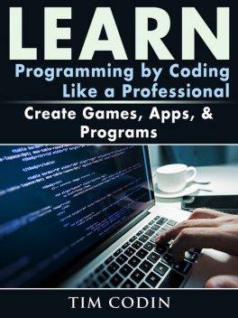 Teach Yourself Programming The Guide to Programming & Coding Like a Professional, Zach Zinfadel