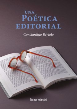 Una poética editorial, Constantino Bértolo