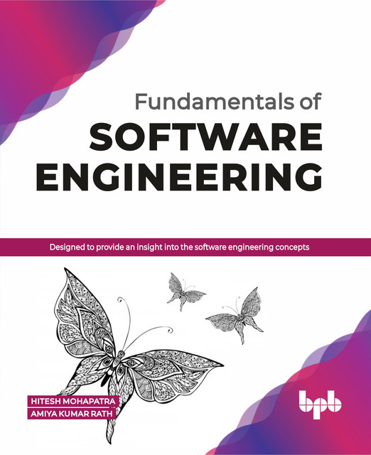 Fundamentals of Software Engineering: Designed to provide an insight into the software engineering concepts, Amiya Kumar Rath, Hitesh Mohapatra