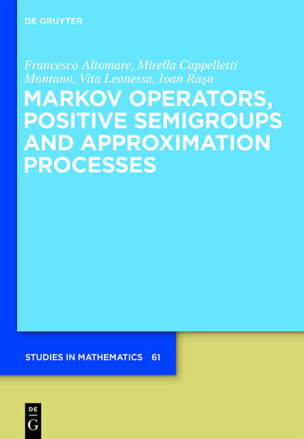 Markov Operators, Positive Semigroups and Approximation Processes, Francesco Altomare, Ioan Rasa, Mirella Cappelletti, Vita Leonessa