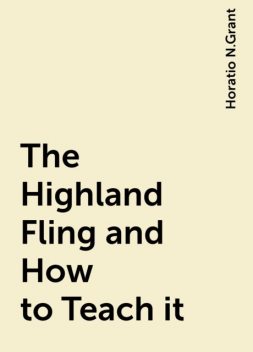 The Highland Fling and How to Teach it, Horatio N.Grant
