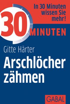 30 Minuten Arschlöcher zähmen, Gitte Härter