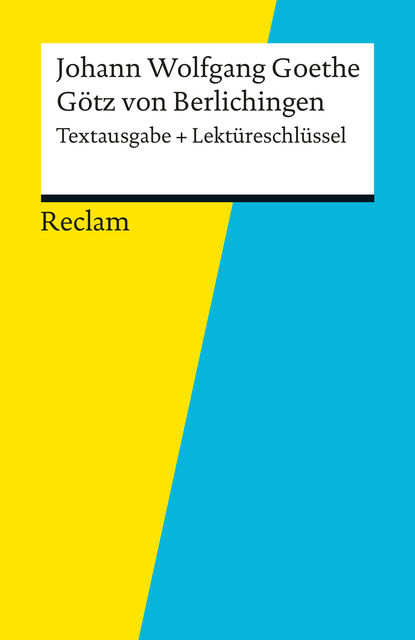 Textausgabe + Lektüreschlüssel. Johann Wolfgang Goethe: Götz von Berlichingen, Johann Wolfgang von Goethe, Kathleen Ellenrieder