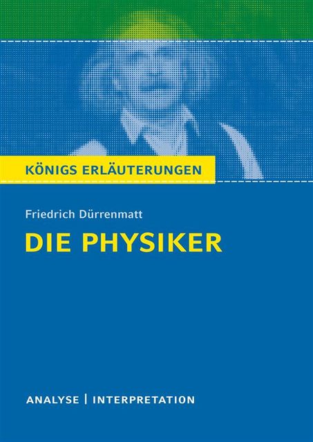 Die Physiker. Königs Erläuterungen, Friedrich Dürrenmatt