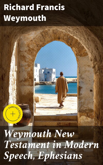 Weymouth New Testament in Modern Speech, Ephesians, Richard Francis Weymouth