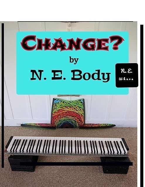 Change, N.E. Body N.E. Where