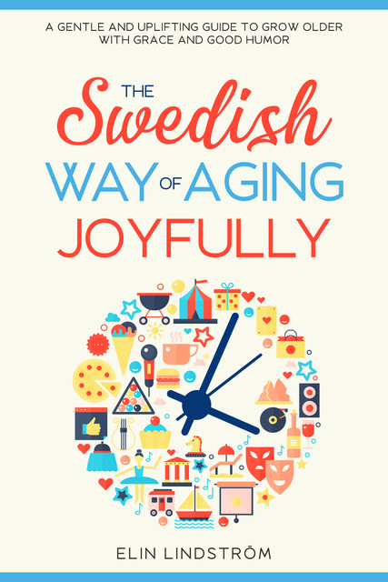 The Swedish Way of Aging Joyfully, Elin Lindström