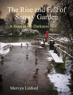 The Rise and Fall of Snowy Garden – A Hoot in the Darkness, Mervyn Linford