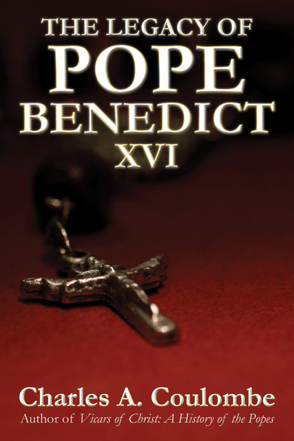 The Legacy of Pope Benedict XVI, Charles A.Coulombe