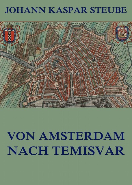 Von Amsterdam nach Temisvar, Johann Kaspar Steube