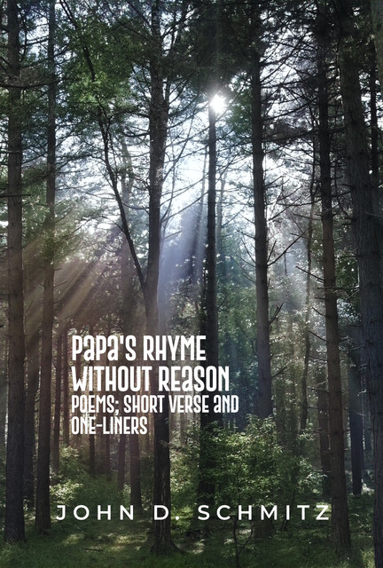 Papa's Rhyme Without Reason, John D. Schmitz