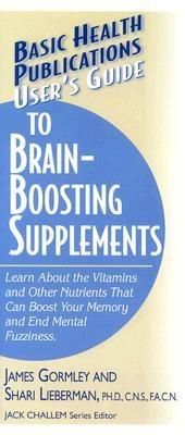 User's Guide to Brain-Boosting Supplements, James J Gormley, Shari Lieberman
