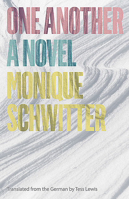 One Another: A Novel, Monique Schwitter