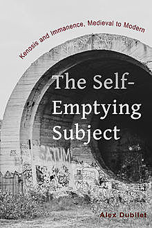 The Self-Emptying Subject, Alex Dubilet