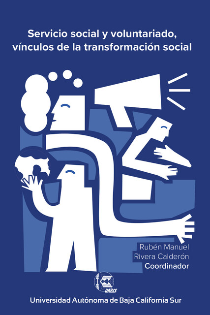 Servicio social y voluntariado, vínculos de la transformación social, Ju, Ana Karen Jiménez Verdugo, Citlalli Hernández Ortega, Dania Azucena Egurrola Coronado, Elia Esperanza Ayora Herrera, Luis Alberto Jacobo Saucedo, Marcos Andrez Jatomea Bojórquez, María Asunción Gilardi González de la Vega, Rubén Manuel Rivera Calderón