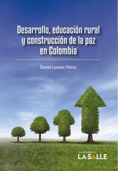 Desarrollo, educación rural y construcción de la paz en Colombia, Daniel Lozano Flórez
